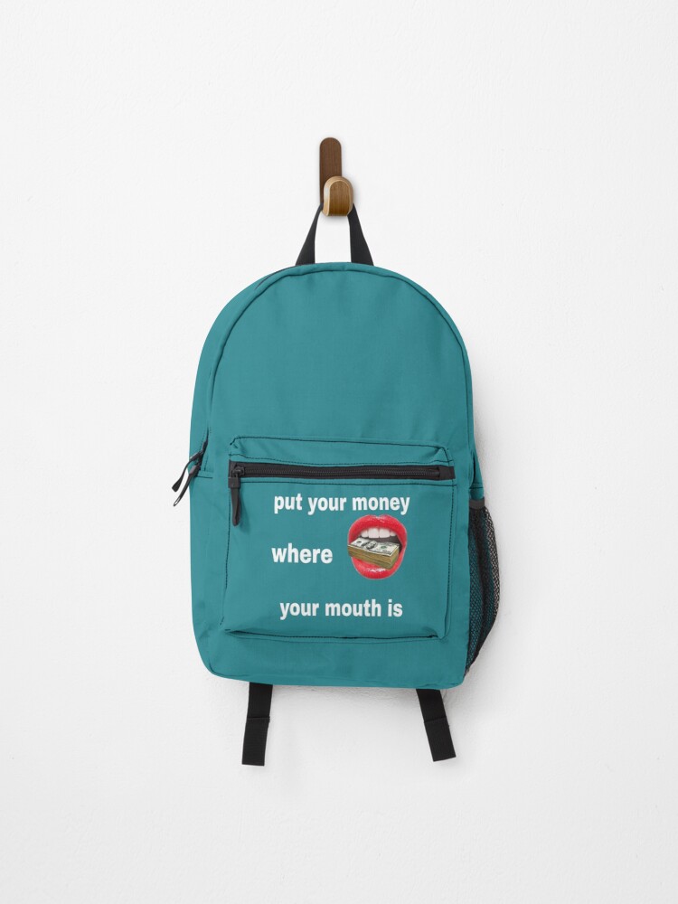 Put your Money where your Mouth is Apparel and Accessory — Backpack
