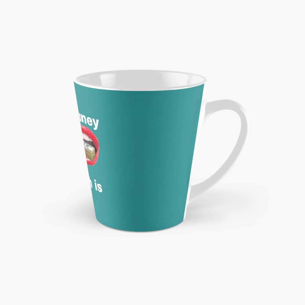 Put Your Money Where Your Mouth Is — Tall Mug