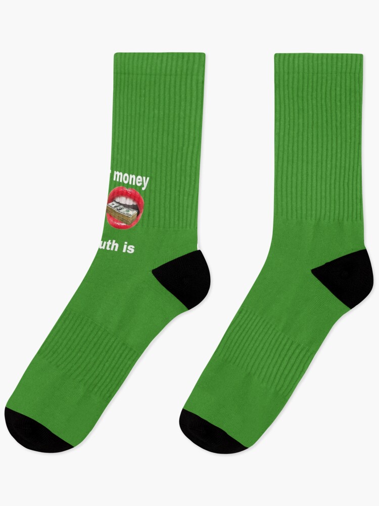 Put your Money where your Mouth is Apparel and Accessory — Socks