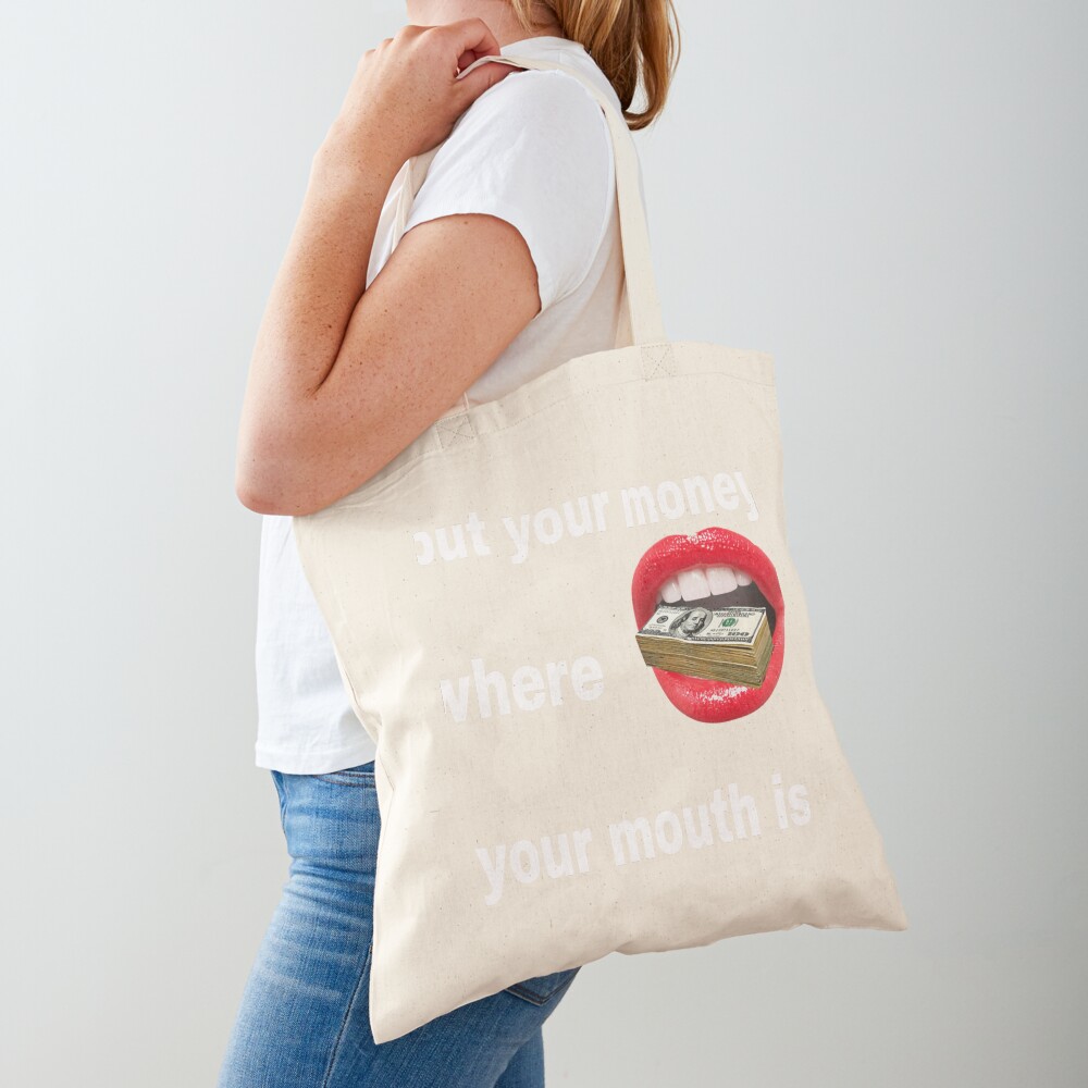 Put Your Money Where Your Mouth Is — Cotton Tote Bag