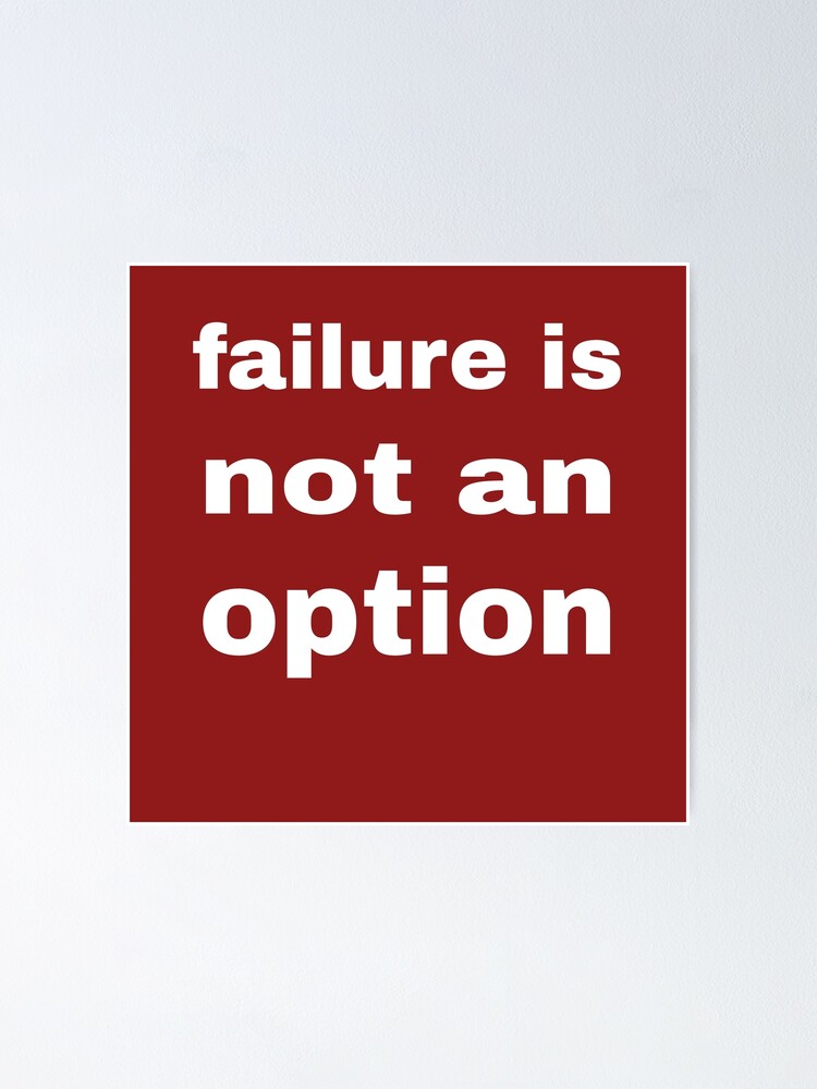 Failure Is Not an Option — Poster