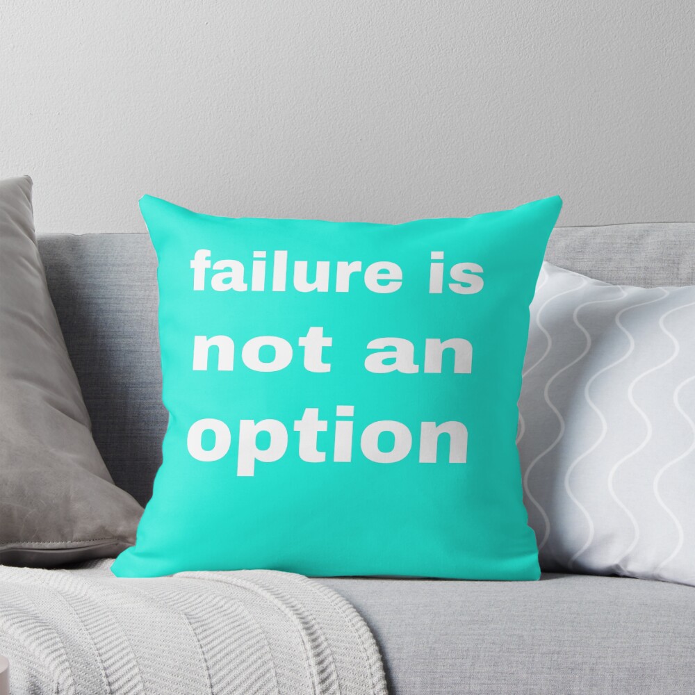 Failure Is Not an Option — Throw Pillow